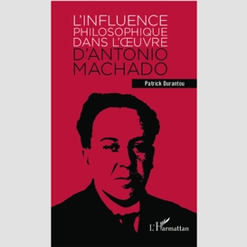 L'influence philosophique dans l'oeuvre d'antonio machado