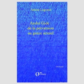 André gide : de la perversionu genre sexuel