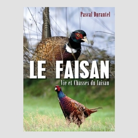 Faisan (le) vie et chasses du faisan