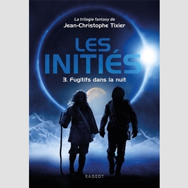 Inities t.03 fugitifs dans la nuit