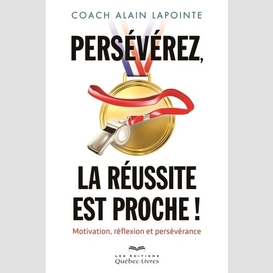 Persévérez, la réussite est proche!