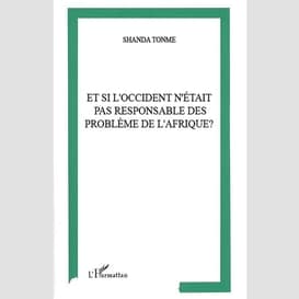 Et si l'occident n'était pas responsable des problèmes de l'afrique ?