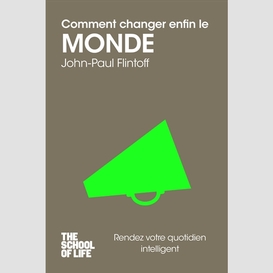 Comment changer enfin le monde