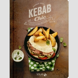 Kebab chic -30 recettes menus 100% kebab