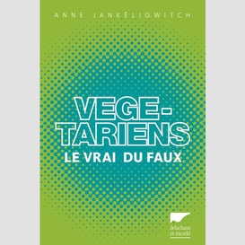 Vegetariens le vrai du faux