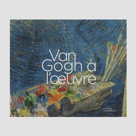 Van gogh a l'oeuvre