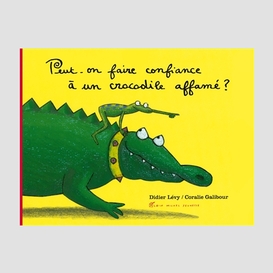 Peut-on faire confiance a croco affame