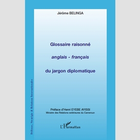 Glossaire raisonné anglais - français du jargon diplomatique