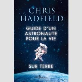 Guide d'un astronaute pour la vie terre