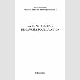 La construction de savoirs pour l'action