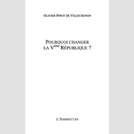 Pourquoi changer la vème république ?