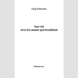 Une vie avec les mains qui tremblent