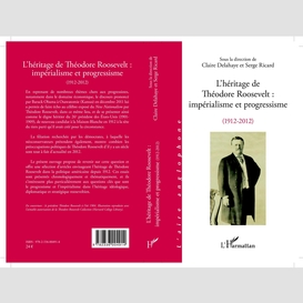 L'héritage de théodore roosevelt : impérialisme et progressisme (1912-2012)
