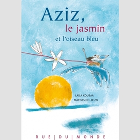 Aziz le jasmin et l'oiseau bleu