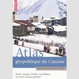 Atlas geopolitique du caucase