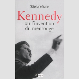 Kennedy ou l'invention du mensonge