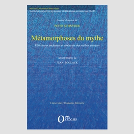 Métamorphoses du mythe - réécritures anciennes et modernes d