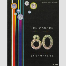 Annees 80 (les) les annees enchantees