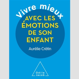 Vivre mieux avec les émotions de son enfant