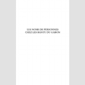 Les noms de personnes chez les bantu du gabon