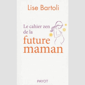 Cahier zen de la future maman (le)