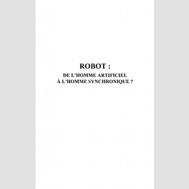 Robot : de l'homme artificiel à l'homme synchronique ?