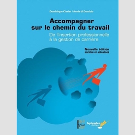 Accompagner sur le chemin du travail / nouvelle édition enrichie et actualisée