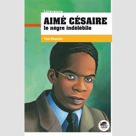 Aime cesaire le negre indelebile