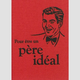 Pour etre un pere ideal