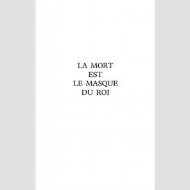 La mort est le masque du roi