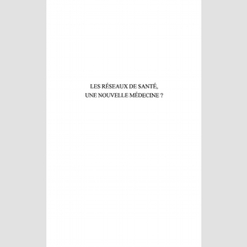 Les réseaux de santé, une nouvelle médecine ?