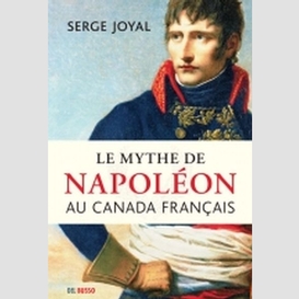 Mythe napoleon au canada (le)