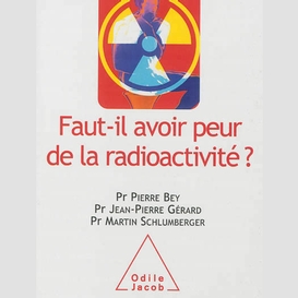 Faut-il avoir peur de la radioactivité ?