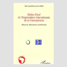 Abdou diouf et l'organisation internationale de la francophonie