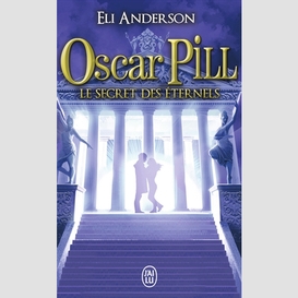 Oscar pill t3 le secret des eternels