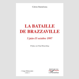 La bataille de brazzaville 5 juin - 15 octobre 1997