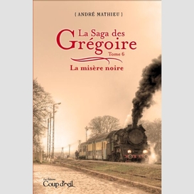 Saga des gregoires t.6 la misere noire