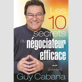 10 secrets du negociateur efficace (les)