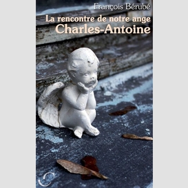 Rencontre de notre ange charles-antoine