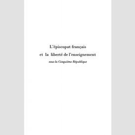L'épiscopat français et la liberté de l'enseignement sous la cinquième république