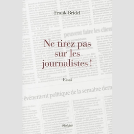 Ne tirez pas sur les journaliste