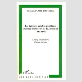 Les écritures autobiographiques chez les professeurs de la sorbonne 1880-1940