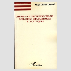 Chypre et l'union européenne : mutations diplomatiques et politiques