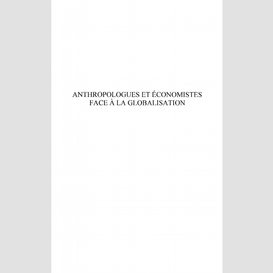 Anthropologues et économistes face à la globalisation