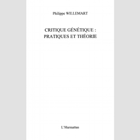 Critique génétique : pratiques et théorie