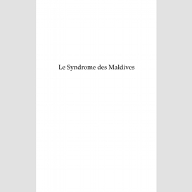 Le syndrome des maldives