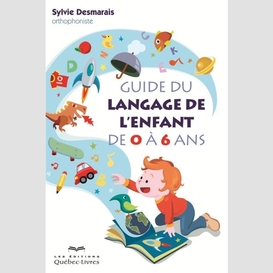 Le guide du langage de l'enfant de 0 à 6 ans