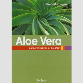 Aloe vera caracteristiques et bienfaits