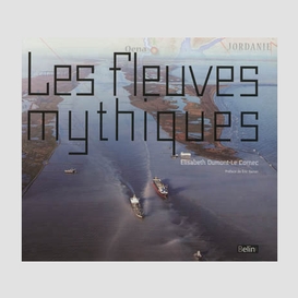 Fleuves mythiques (les)