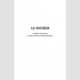 Le vih/sida incapacité matrimoniale ou chef de nullité du mariage canonique ?